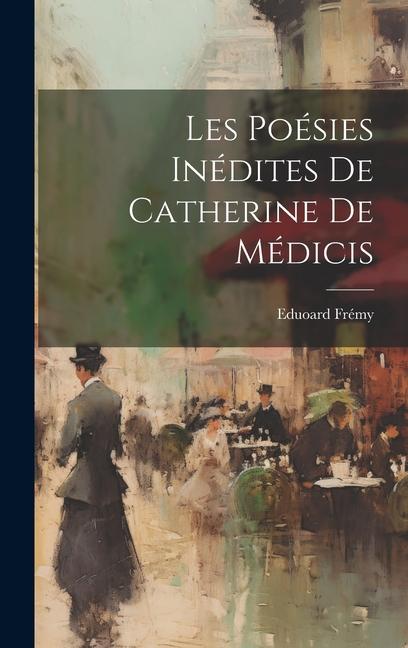 Knjiga Les Poésies Inédites de Catherine de Médicis Eduoard Frémy