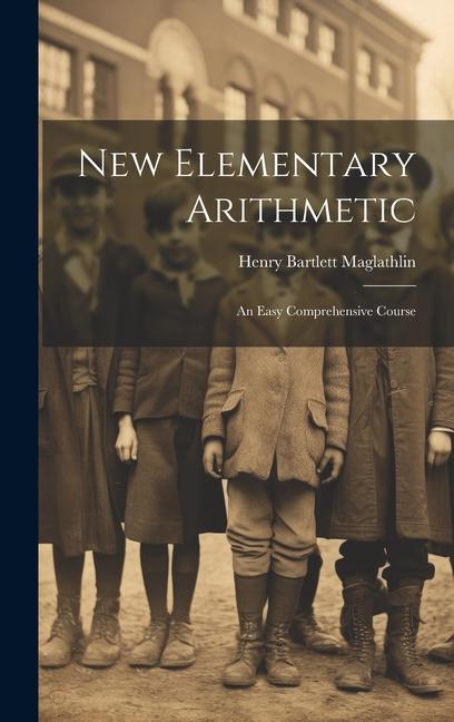 Knjiga New Elementary Arithmetic: An Easy Comprehensive Course Henry Bartlett Maglathlin