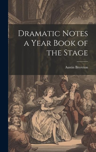 Книга Dramatic Notes a Year Book of the Stage Austin Brereton