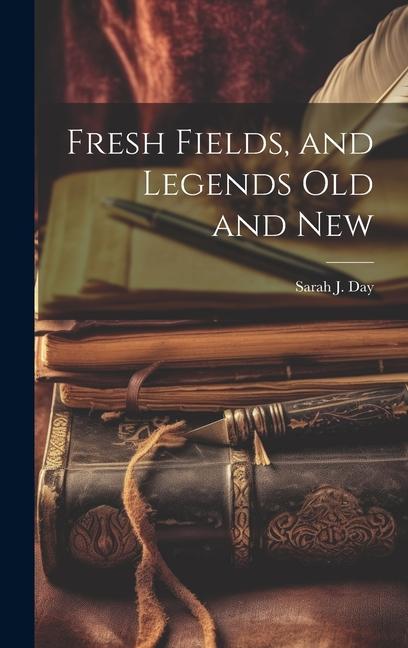 Книга Fresh Fields, and Legends Old and New Sarah J. Day