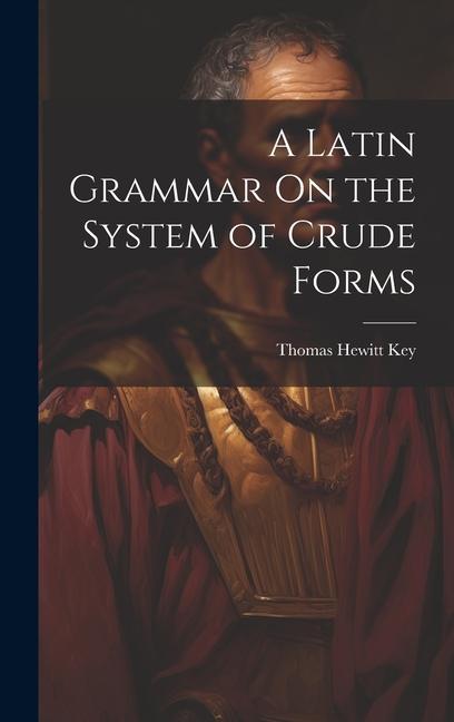 Book A Latin Grammar On the System of Crude Forms 