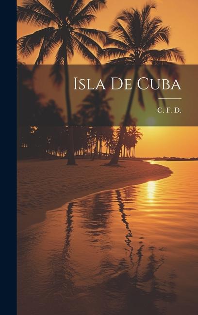 Knjiga Isla de Cuba C. F. D.