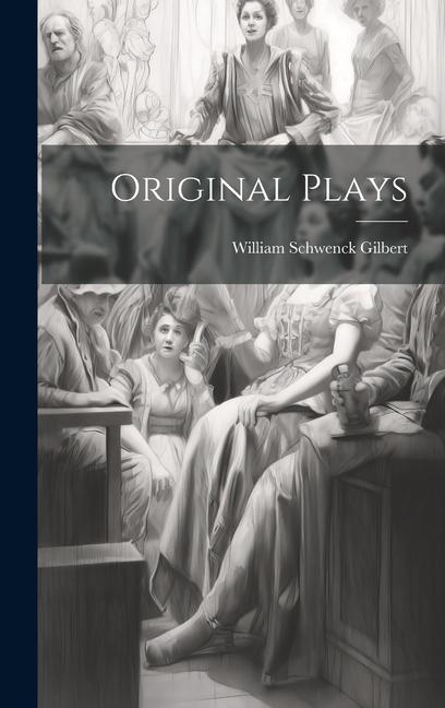 Knjiga Original Plays William Schwenck Gilbert
