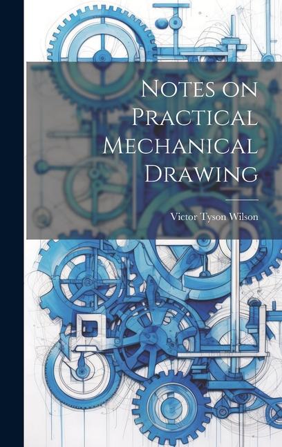 Book Notes on Practical Mechanical Drawing Victor Tyson Wilson