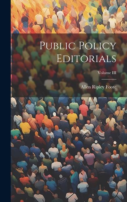 Книга Public Policy Editorials; Volume III Allen Ripley Foote