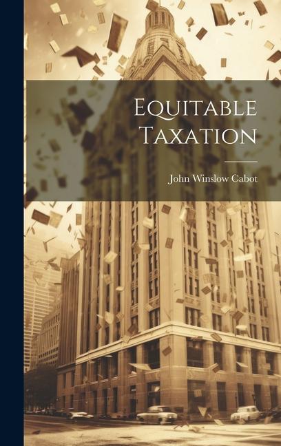 Knjiga Equitable Taxation John Winslow Cabot