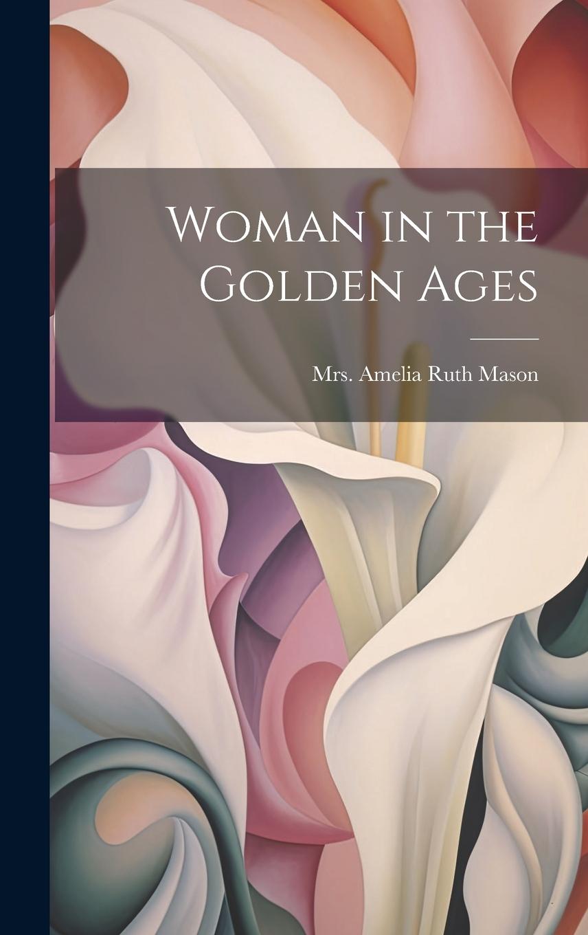 Knjiga Woman in the Golden Ages Mrs. Amelia Ruth (Gere) Mason
