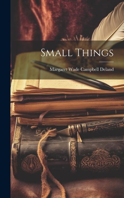 Knjiga Small Things Margaret Wade Campbell Deland