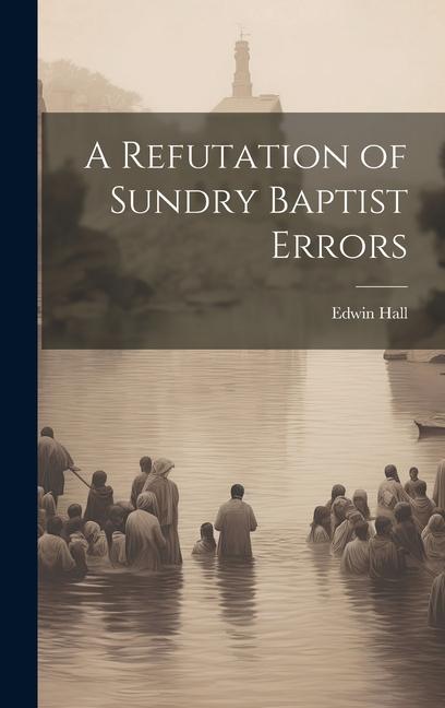 Boek A Refutation of Sundry Baptist Errors Edwin Hall