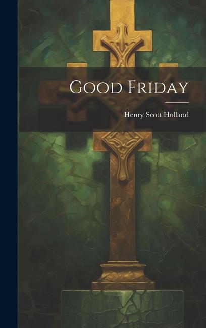 Knjiga Good Friday Henry Scott Holland