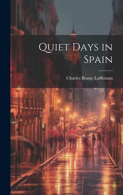 Книга Quiet Days in Spain Charles Bogue Luffmann