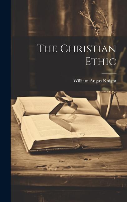 Книга The Christian Ethic William Angus Knight