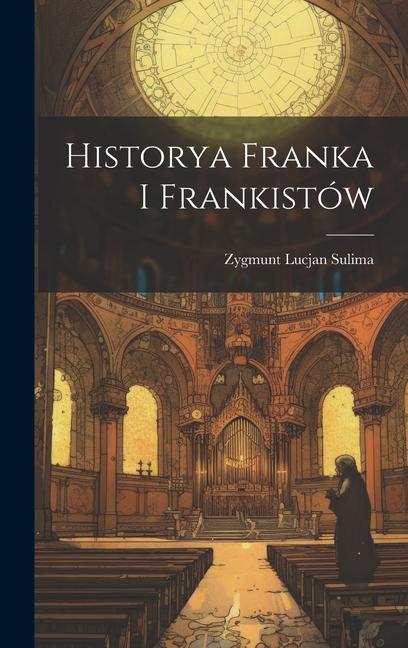 Βιβλίο Historya Franka i Frankistów Zygmunt Lucjan Sulima