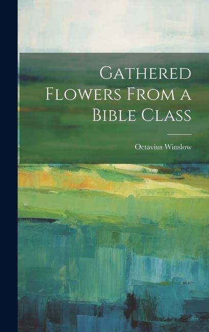 Книга Gathered Flowers From a Bible Class Octavius Winslow