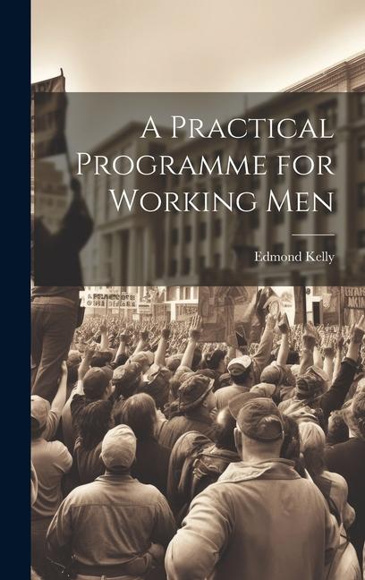 Knjiga A Practical Programme for Working Men Edmond Kelly