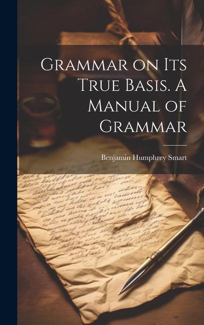 Knjiga Grammar on Its True Basis. A Manual of Grammar Benjamin Humphrey Smart