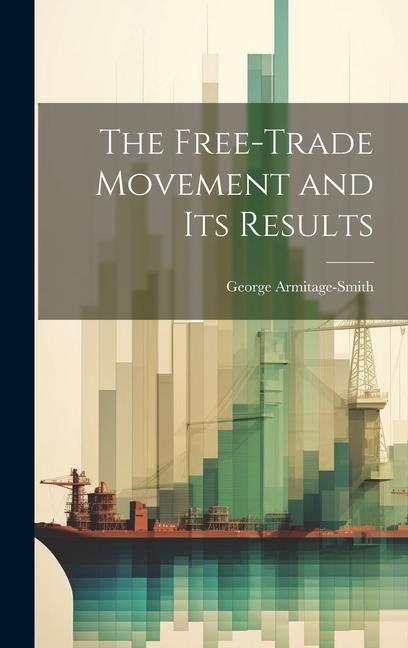 Книга The Free-trade Movement and Its Results 