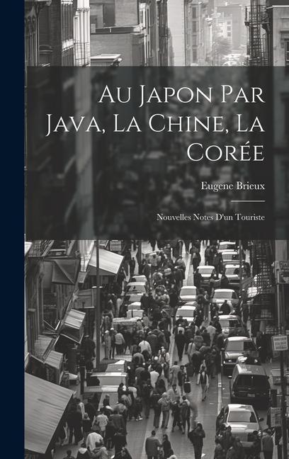 Carte Au Japon par Java, la Chine, la Corée: Nouvelles Notes d'un Touriste 