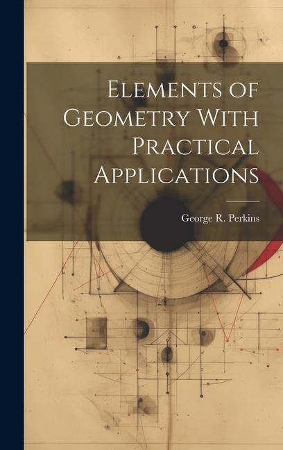 Книга Elements of Geometry With Practical Applications George R. Perkins