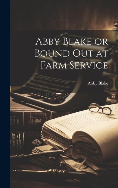 Knjiga Abby Blake or Bound Out at Farm Service Abby Blake