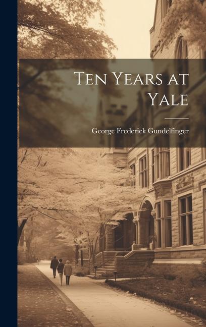 Buch Ten Years at Yale George Frederick Gundelfinger
