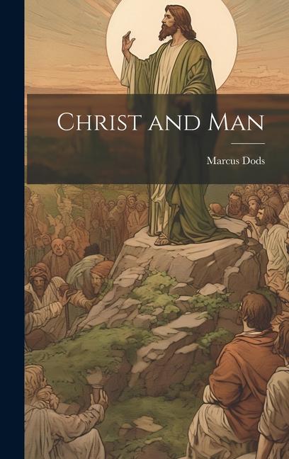 Книга Christ and Man Marcus Dods