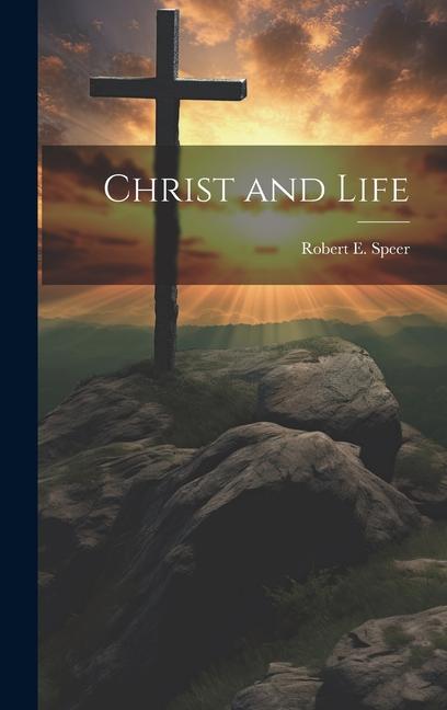 Knjiga Christ and Life Robert E. Speer