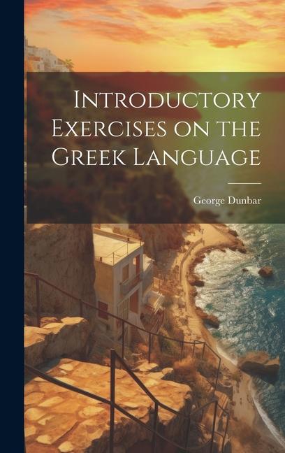 Könyv Introductory Exercises on the Greek Language 