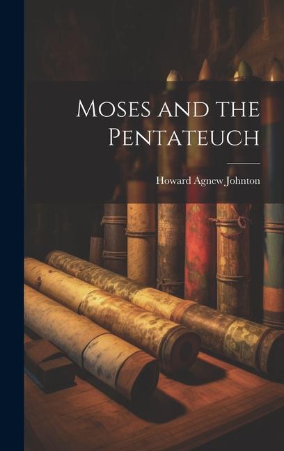 Knjiga Moses and the Pentateuch Howard Agnew Johnton