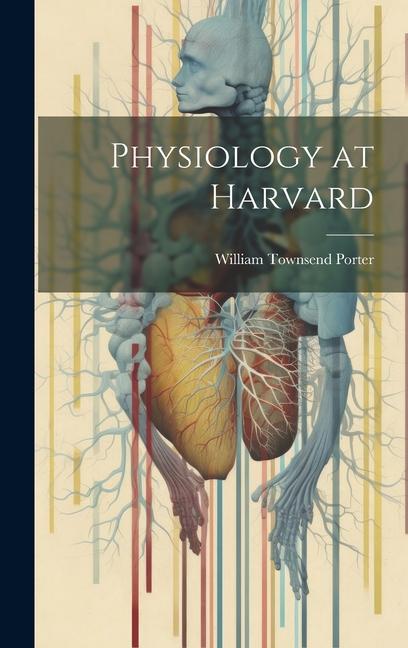 Knjiga Physiology at Harvard William Townsend Porter