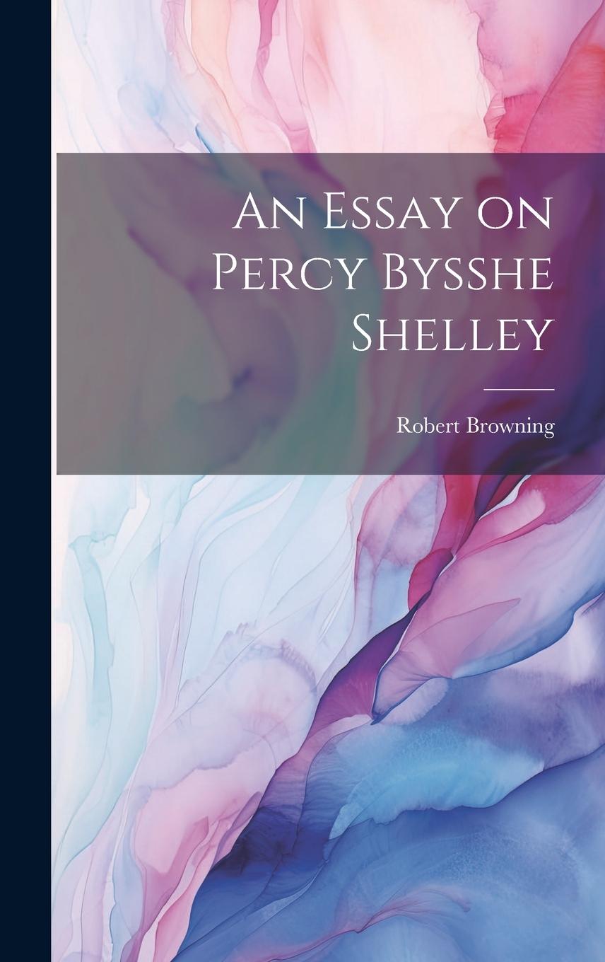 Βιβλίο An Essay on Percy Bysshe Shelley Browning Robert