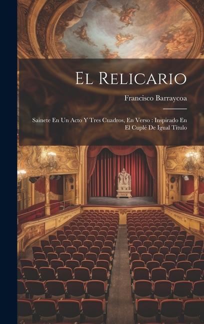 Könyv El Relicario: Sainete En Un Acto Y Tres Cuadros, En Verso: Inspirado En El Cuplé De Igual Título 