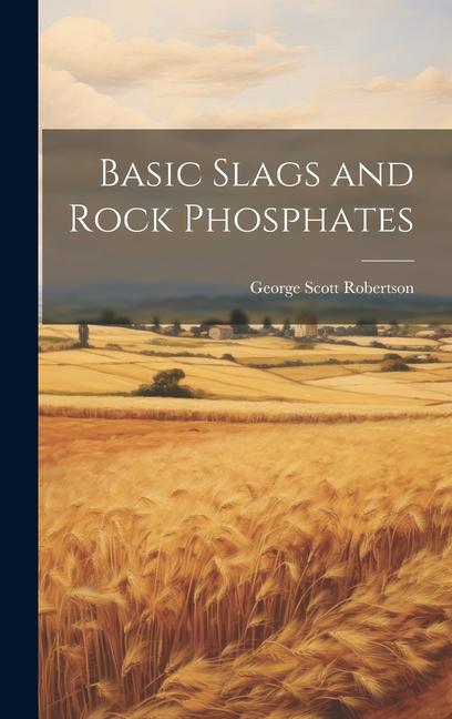 Knjiga Basic Slags and Rock Phosphates Robertson George Scott