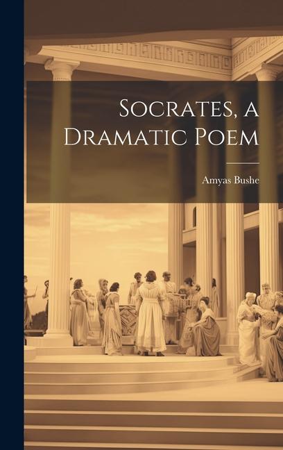 Knjiga Socrates, a Dramatic Poem Amyas Bushe
