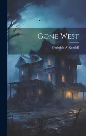 Knjiga Gone West Frederick W Kendall
