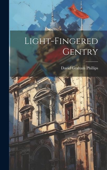 Knjiga Light-Fingered Gentry David Graham Phillips