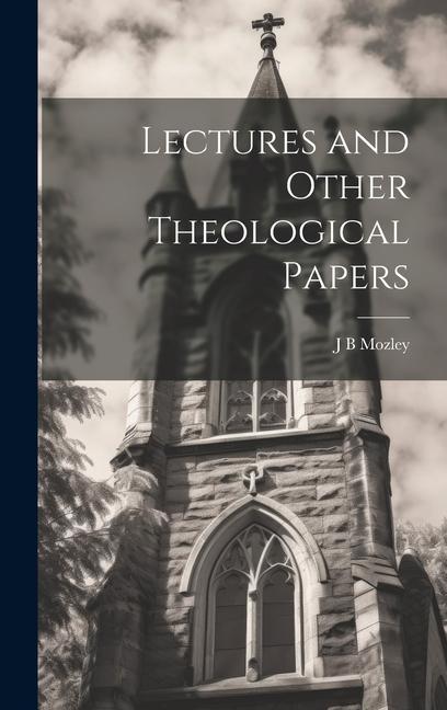 Книга Lectures and Other Theological Papers J B Mozley