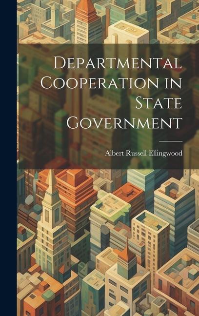 Knjiga Departmental Cooperation in State Government Albert Russell Ellingwood