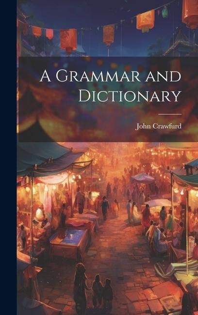 Knjiga A Grammar and Dictionary John Crawfurd