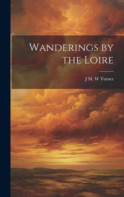 Книга Wanderings by the Loire J M. W Turner