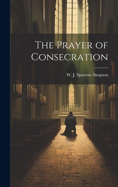 Knjiga The Prayer of Consecration W. J. Sparrow Simpson