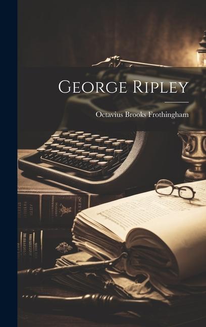 Buch George Ripley Octavius Brooks Frothingham