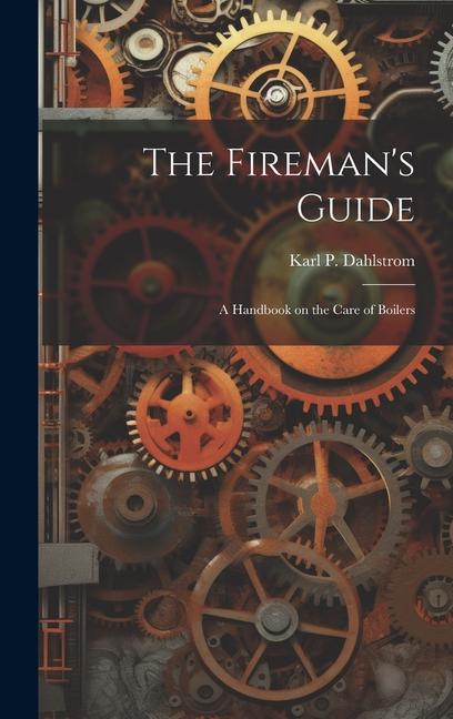 Kniha The Fireman's Guide: A Handbook on the Care of Boilers 