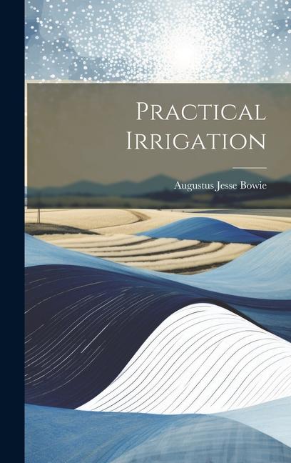 Knjiga Practical Irrigation Augustus Jesse Bowie
