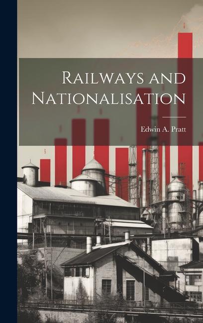 Knjiga Railways and Nationalisation Edwin A. Pratt