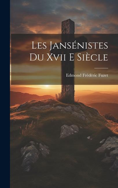 Книга Les Jansénistes du xvii e Si?cle Edmond Frédéric Fuzet