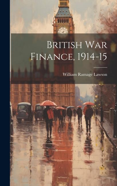 Boek British War Finance, 1914-15 William Ramage Lawson