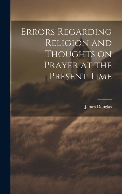 Книга Errors Regarding Religion and Thoughts on Prayer at the Present Time James Douglas