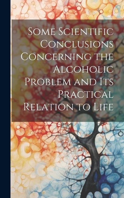 Knjiga Some Scientific Conclusions Concerning the Alcoholic Problem and its Practical Relation to Life Anonymous