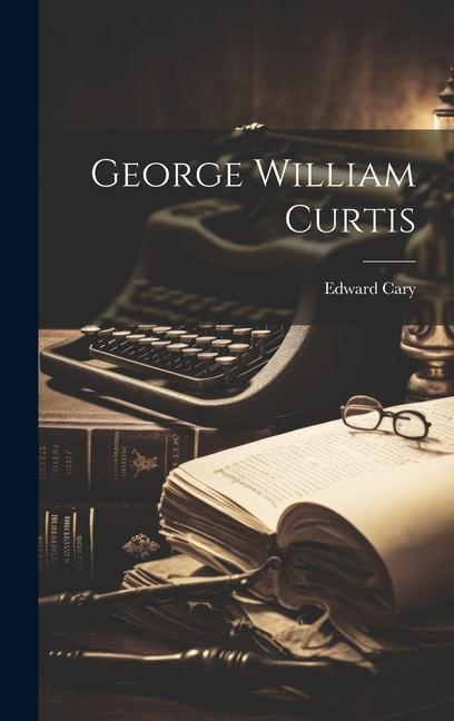 Kniha George William Curtis Edward Cary